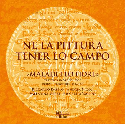 Ne la pittura tener lo campo. «Maladetto fiore» Trittico in video-loop. Inferno-Purgatorio-Paradiso - copertina