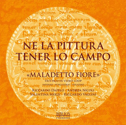 Ne la pittura tener lo campo. «Maladetto fiore» Trittico in video-loop. Inferno-Purgatorio-Paradiso - copertina