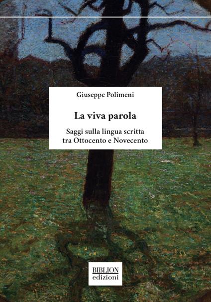 La viva parola. Saggi sulla lingua scritta tra Ottocento e Novecento - Giuseppe Polimeni - copertina
