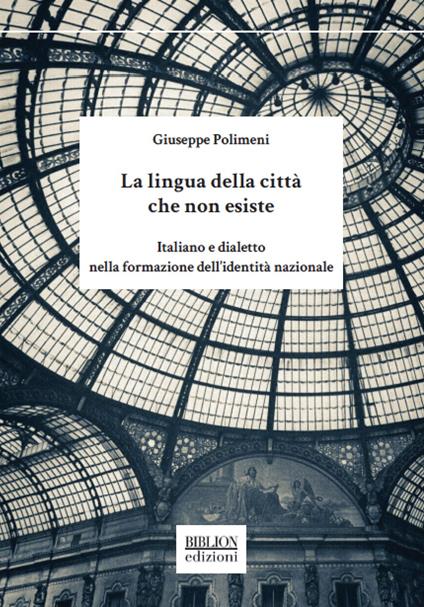 La lingua della città che non esiste. Italiano e dialetto nella formazione dell'identità nazionale - Giuseppe Polimeni - copertina