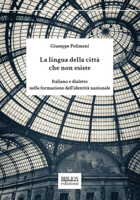 La lingua della città che non esiste. Italiano e dialetto nella formazione dell'identità nazionale - Giuseppe Polimeni - copertina