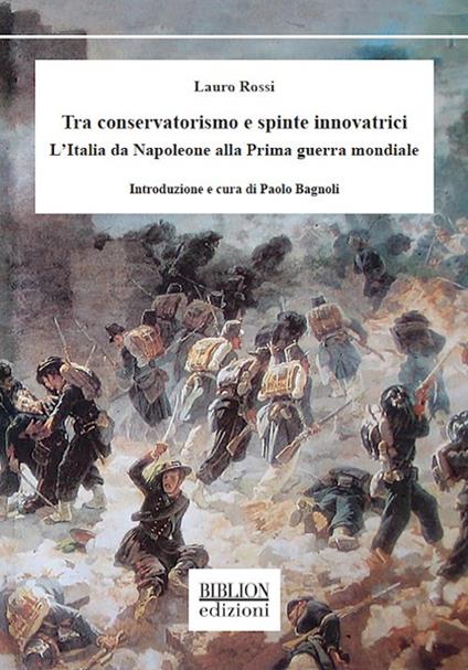 Tra conservatorismo e spinte innovatrici. L'Italia da Napoleone alla Prima guerra mondiale - Lauro Rossi - copertina