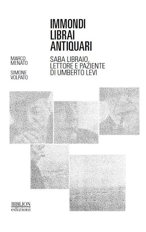 Immondi librai antiquari. Saba libraio, lettore e paziente di Umberto Levi - Marco Menato,Simone Volpato - copertina