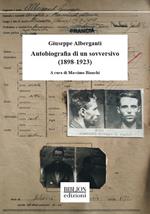 Giuseppe Alberganti. Autobiografia di un sovversivo (1898-1923)