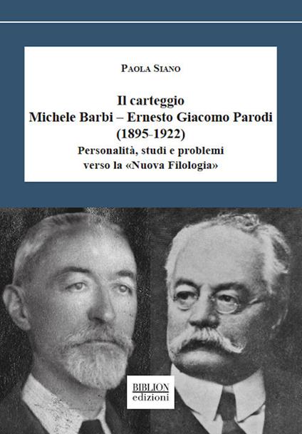 Il carteggio Michele Barbi–Ernesto Giacomo Parodi (1895-1922). Personalità, studi e problemi verso la «Nuova Filologia» - Paola Siano - copertina