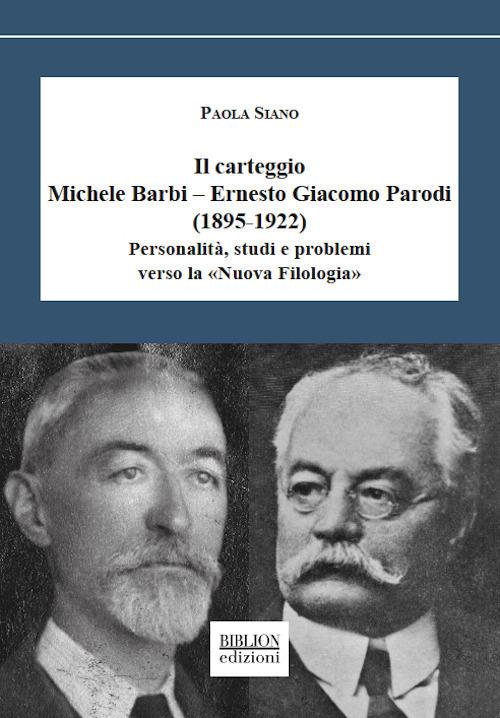 Il carteggio Michele Barbi–Ernesto Giacomo Parodi (1895-1922). Personalità, studi e problemi verso la «Nuova Filologia» - Paola Siano - copertina