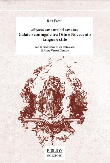 «Sposa amante ed amata». Galateo coniugale tra Otto e Novecento. Lingua e stile. Con la riedizione di un testo raro di Anna Vertua Gentile - Rita Fresu - copertina