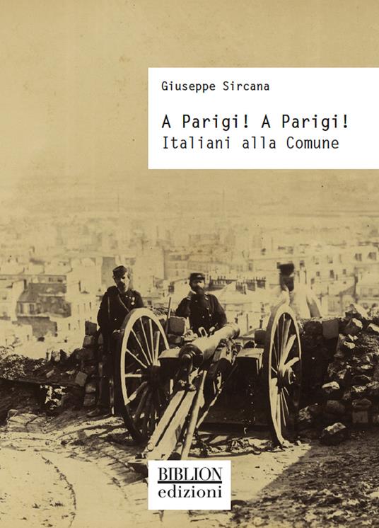 A Parigi! A Parigi! Italiani alla Comune - Giuseppe Sircana - copertina