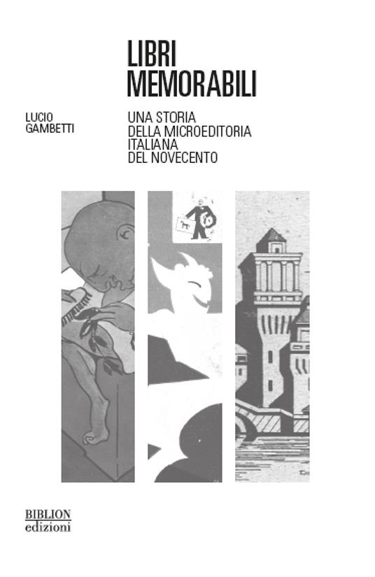 Libri memorabili. Una storia della microeditoria italiana del Novecento - Lucio Gambetti - copertina