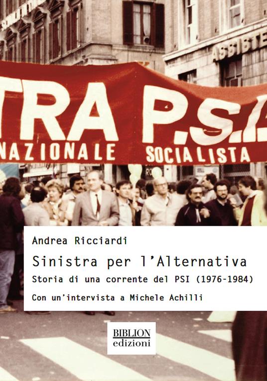 Sinistra per l'Alternativa. Storia di una corrente del PSI (1976-1984) - Andrea Ricciardi - copertina