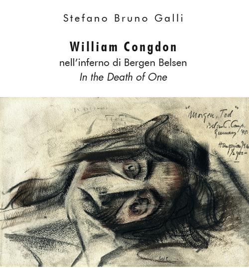 William Congdon nell'inferno di Bergen Belsen. In the Death of One. Ediz. illustrata - Stefano Bruno Galli - copertina