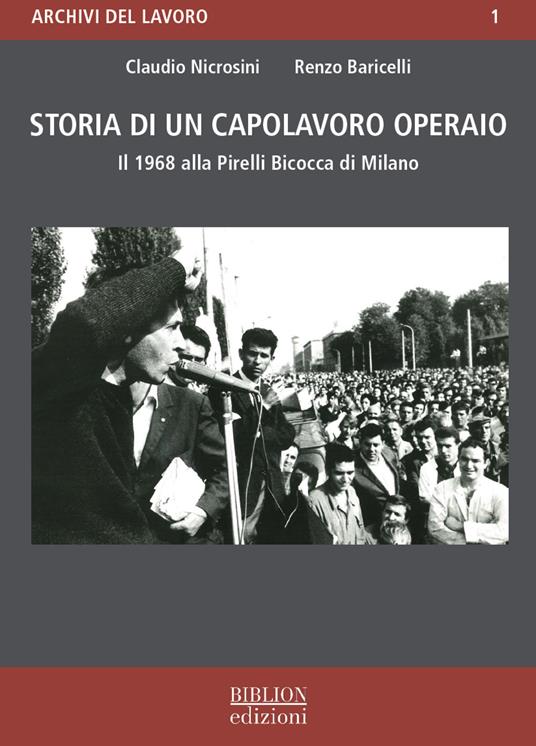 Storia di un capolavoro operaio. Il 1968 alla Pirelli Bicocca di Milano - Claudio Nicrosini,Renzo Baricelli - copertina