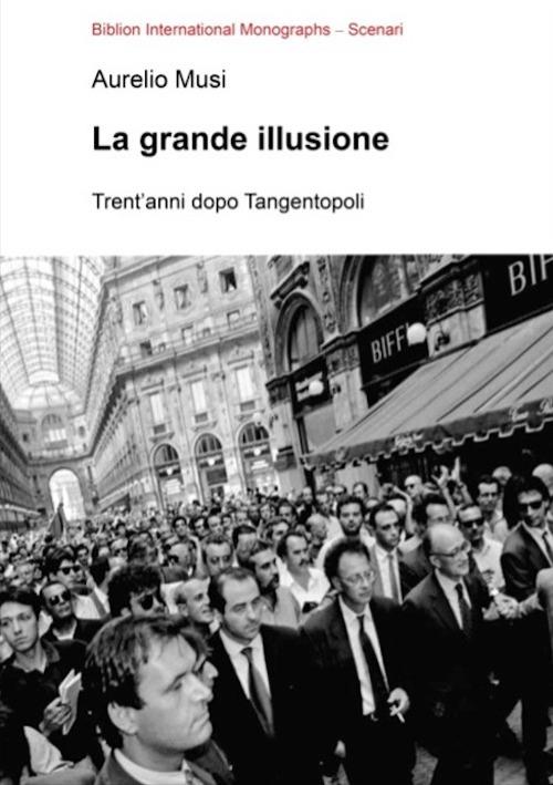 La grande illusione. Trent'anni dopo Tangentopoli - Aurelio Musi - copertina