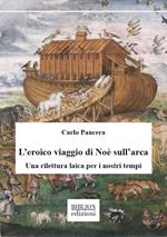 L’eroico viaggio di Noè sull’arca. Una rilettura laica per i nostri tempi