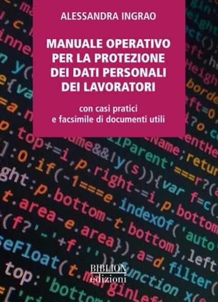 Manuale operativo per la protezione dei dati personali dei lavoratori. Con casi pratici e facsimile di documenti utili - Alessandra Ingrao - copertina