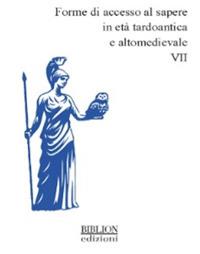 Forme di accesso al sapere in età tardoantica e altomedievale. Vol. 7 - copertina