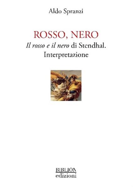 Rosso, nero. Il rosso e il nero di Stendhal. Interpretazione - Aldo Spranzi - copertina