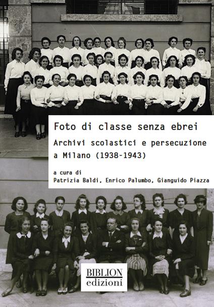 Foto di classe senza ebrei. Archivi scolastici e persecuzione a Milano (1938-1943) - copertina