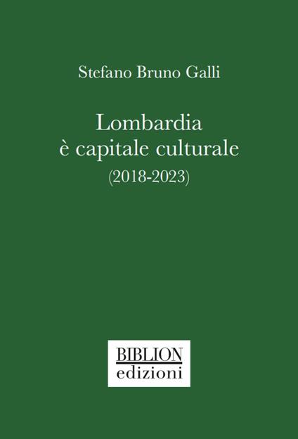Lombardia è capitale culturale (2018-2023) - Stefano Bruno Galli - copertina