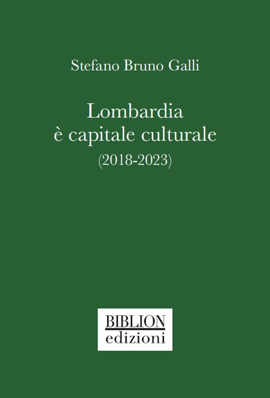 Lombardia è capitale culturale (2018-2023) - Stefano Bruno Galli - copertina