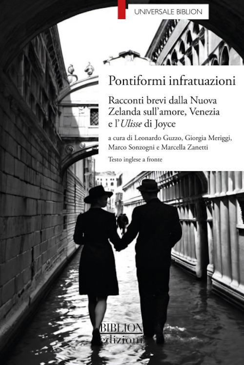Pontiformi infratuazioni. Racconti brevi dalla Nuova Zelanda sull’amore, Venezia e l’Ulisse di Joyce - copertina