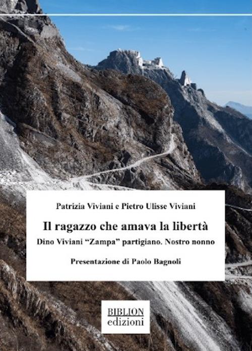 Il ragazzo che amava la libertà. Dino Viviani «Zampa» partigiano. Nostro nonno - Patrizia Viviani,Pietro Ulisse Viviani - copertina