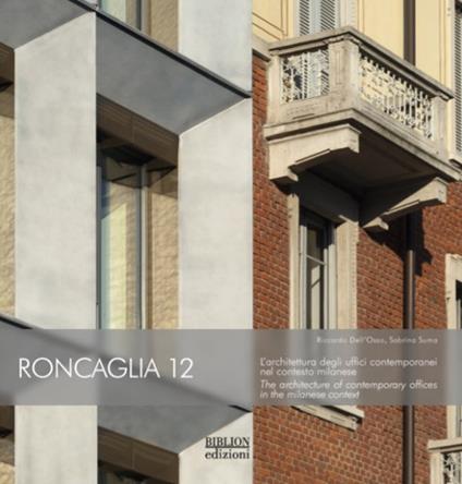 Roncaglia 12. L’architettura degli uffici contemporanei nel contesto milanese. Ediz. bilingue - Riccardo Dell'Osso,Sabrina Suma - copertina