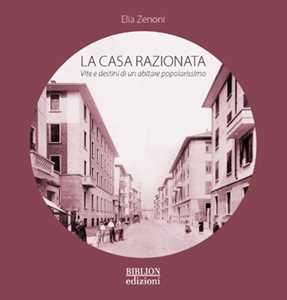 La casa razionata. Vita e destini di un abitare popolarissimo