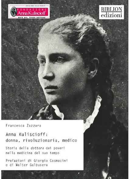 Anna Kuliscioff: donna, rivoluzionaria, medico. Storia della dottora dei poveri nella medicina del suo tempo - Francesca Zazzara - copertina