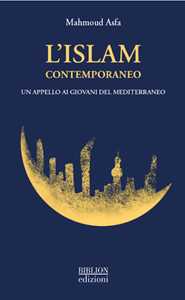 Libro L'Islam contemporaneo. Un appello ai giovani del Mediterraneo Mahmoud Asfa
