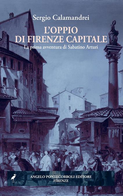 L' oppio di Firenze capitale. La prima avventura di Sabatino Arturi - Sergio Calamandrei - ebook