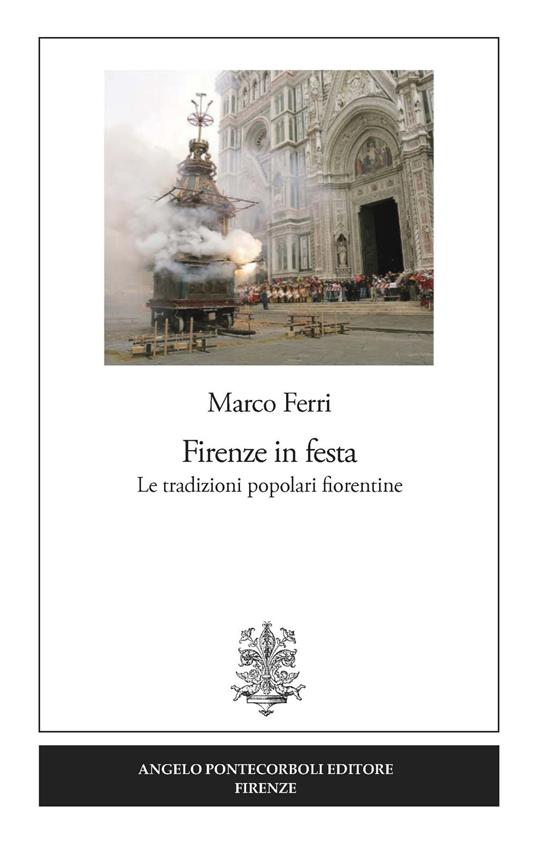 Firenze in festa. Le tradizioni popolari fiorentine - Marco Ferri - copertina