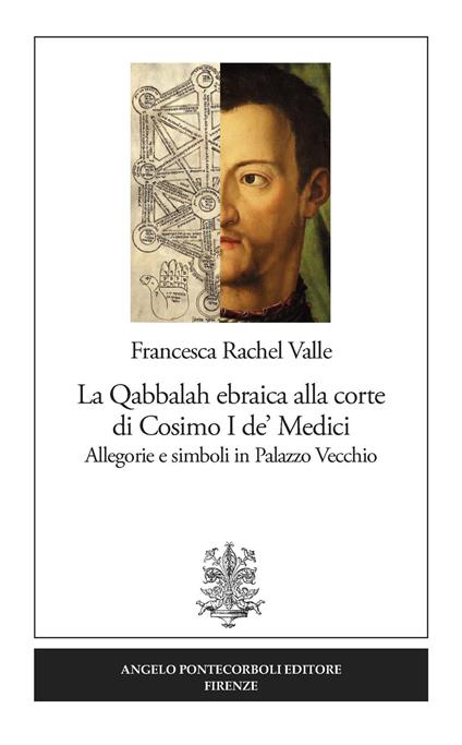 La Qabbalah ebraica alla corte di Cosimo I de' Medici. Allegorie e simboli in Palazzo Vecchio - Francesca Rachel Valle - copertina