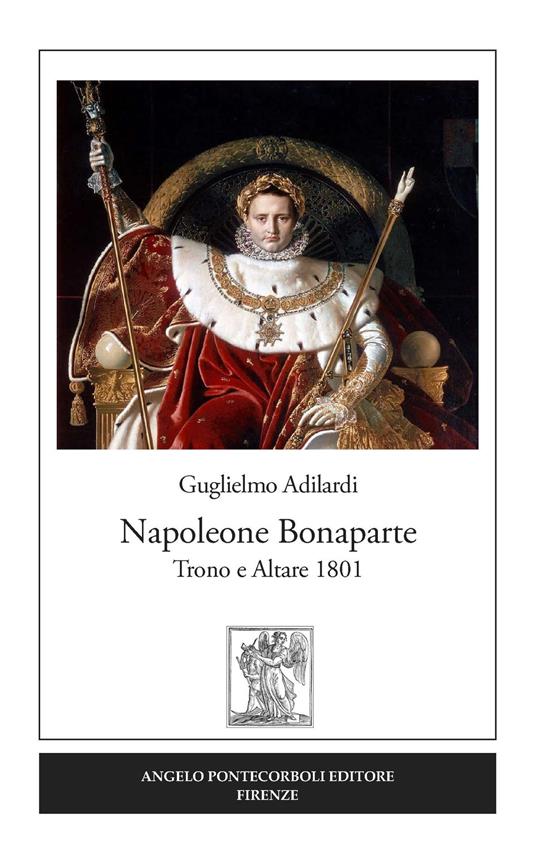 Napoleone Bonaparte. Trono e altare 1801 - Guglielmo Adilardi - copertina