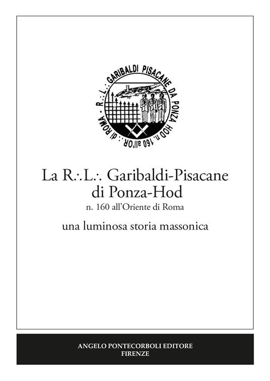 La R.L. Garibaldi-Pisacane di Ponza-Hod. una luminosa storia massonica. Nuova ediz. - copertina