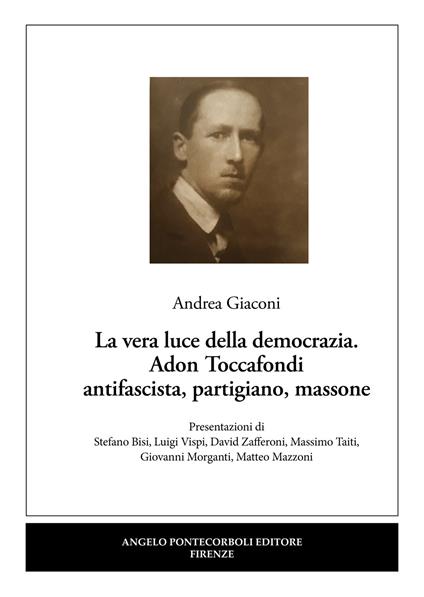 La vera luce della democrazia. Adon Toccafondi antifascista, partigiano, massone - Andrea Giaconi - copertina