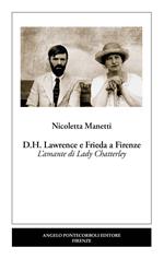 D.H. Lawrence e Frieda a Firenze. L’amante di Lady Chatterley. Nuova ediz.