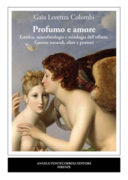 Profumo e amore. Estetica, neurofisiologia e mitologia dell’olfatto. Essenze naturali, elisir e pozioni - Gaia Lorenza Colombi - copertina