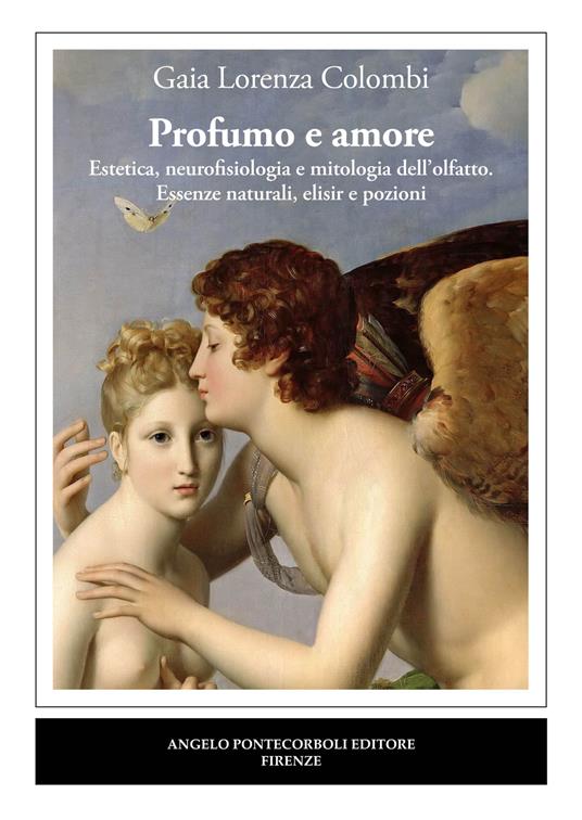 Profumo e amore. Estetica, neurofisiologia e mitologia dell’olfatto. Essenze naturali, elisir e pozioni - Gaia Lorenza Colombi - copertina