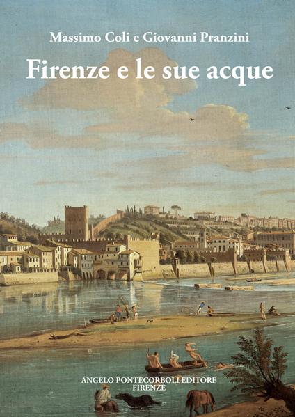 Firenze e le sue acque - Massimo Coli,Giovanni Pranzini - copertina