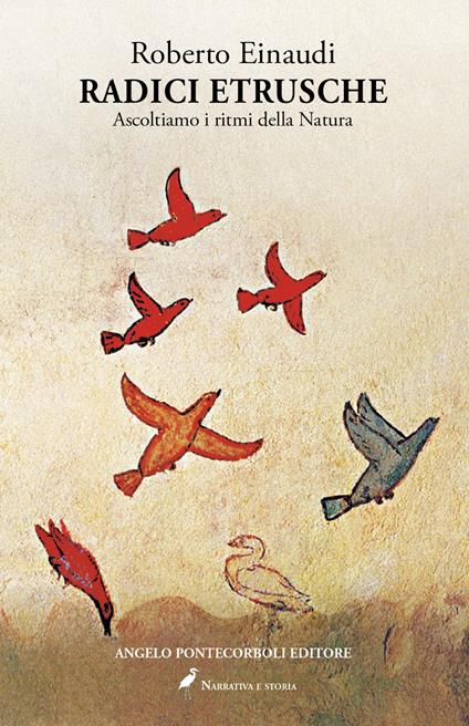 Radici etrusche. Ascoltiamo i ritmi della natura - Roberto Einaudi - copertina