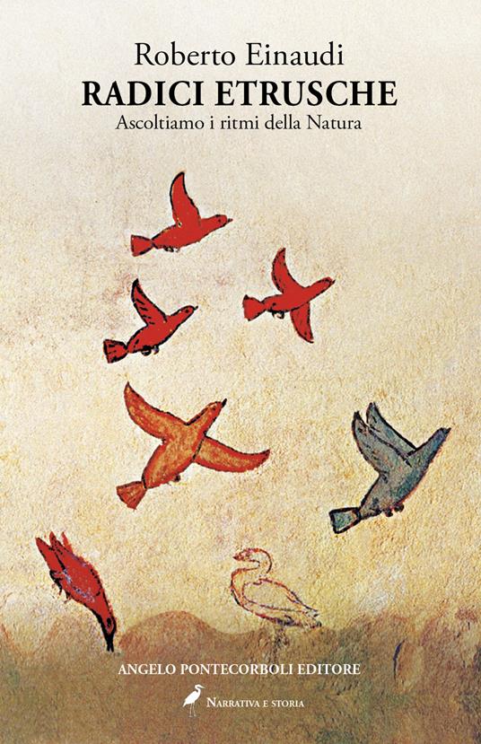 Radici etrusche. Ascoltiamo i ritmi della natura - Roberto Einaudi - copertina