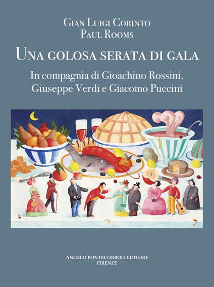 Una golosa serata di gala. In compagnia di Gioachino Rossini, Giuseppe Verdi e Giacomo Puccini. Ediz. illustrata - Gian Luigi Corinto - copertina
