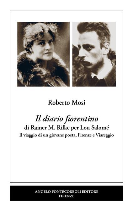 Il diario fiorentino di Rainer M. Rilke per Lou Salomé. Il viaggio di un giovane poeta, Firenze e Viareggio - Roberto Mosi - copertina