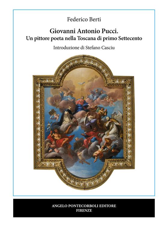 Giovanni Antonio Pucci. Un pittore poeta nella Toscana di primo Settecento - Federico Berti - copertina