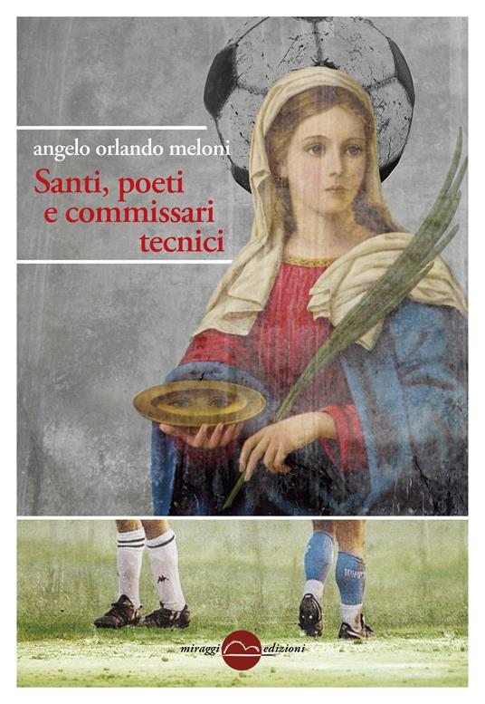 Santi, poeti e commissari tecnici - Angelo Orlando Meloni - copertina