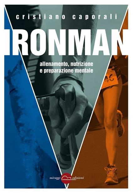 Ironman. Allenamento, nutrizione e preparazione mentale - Cristiano Caporali - ebook