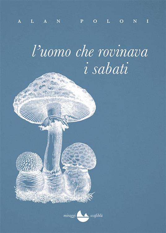 L' uomo che rovinava i sabati - Alan Poloni - ebook