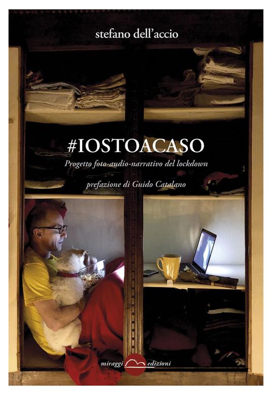 #iostoacaso. Progetto foto-audio-narrativo del lockdown. Ediz. illustrata - Stefano Dell'Accio - ebook