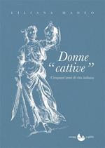 Donne cattive. Cinquant'anni di vita italiana